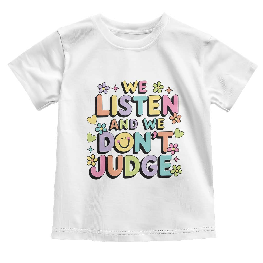 We Listen and We Don’t Judge Toddler T Shirt Funny Social Media Influencer