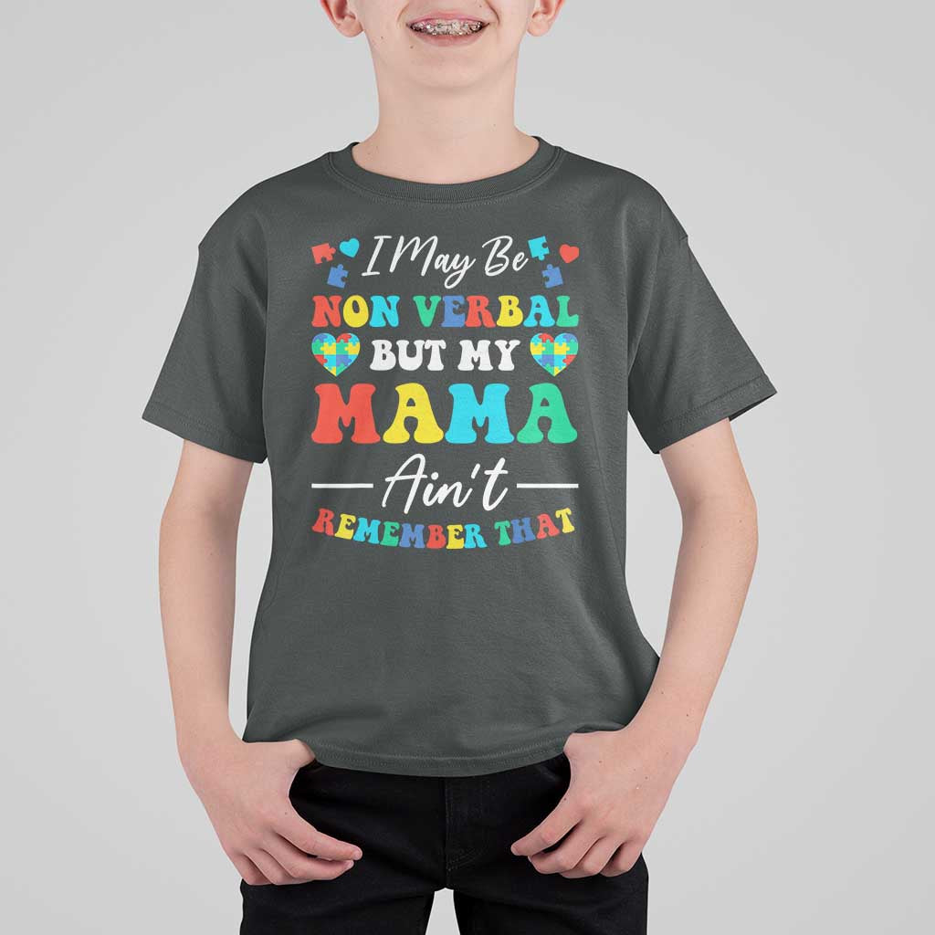 Autism Mom T Shirt For Kid I May Be Non Verbal But My Mama Ain't Remember That