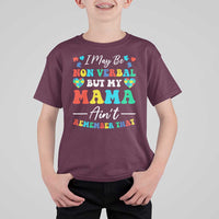 Autism Mom T Shirt For Kid I May Be Non Verbal But My Mama Ain't Remember That
