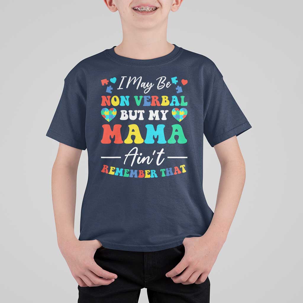 Autism Mom T Shirt For Kid I May Be Non Verbal But My Mama Ain't Remember That