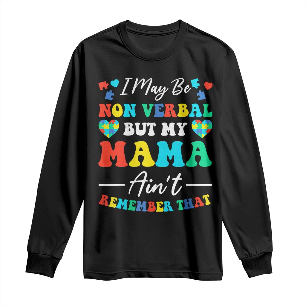 Autism Mom Long Sleeve Shirt I May Be Non Verbal But My Mama Ain't Remember That
