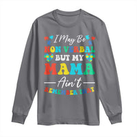 Autism Mom Long Sleeve Shirt I May Be Non Verbal But My Mama Ain't Remember That
