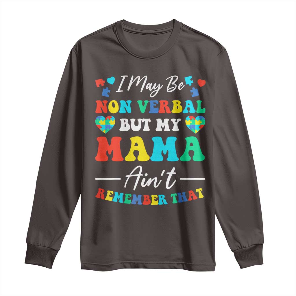 Autism Mom Long Sleeve Shirt I May Be Non Verbal But My Mama Ain't Remember That