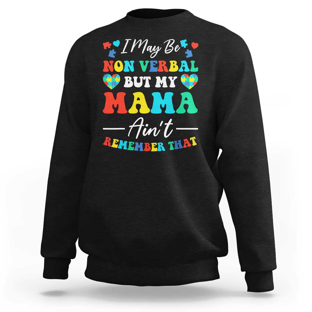 Autism Mom Sweatshirt I May Be Non Verbal But My Mama Ain't Remember That