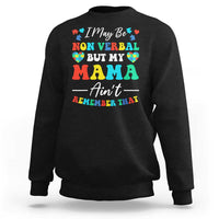 Autism Mom Sweatshirt I May Be Non Verbal But My Mama Ain't Remember That