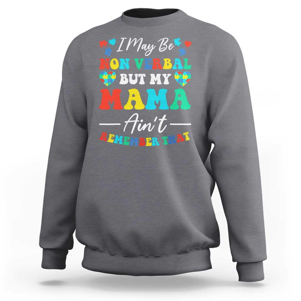 Autism Mom Sweatshirt I May Be Non Verbal But My Mama Ain't Remember That