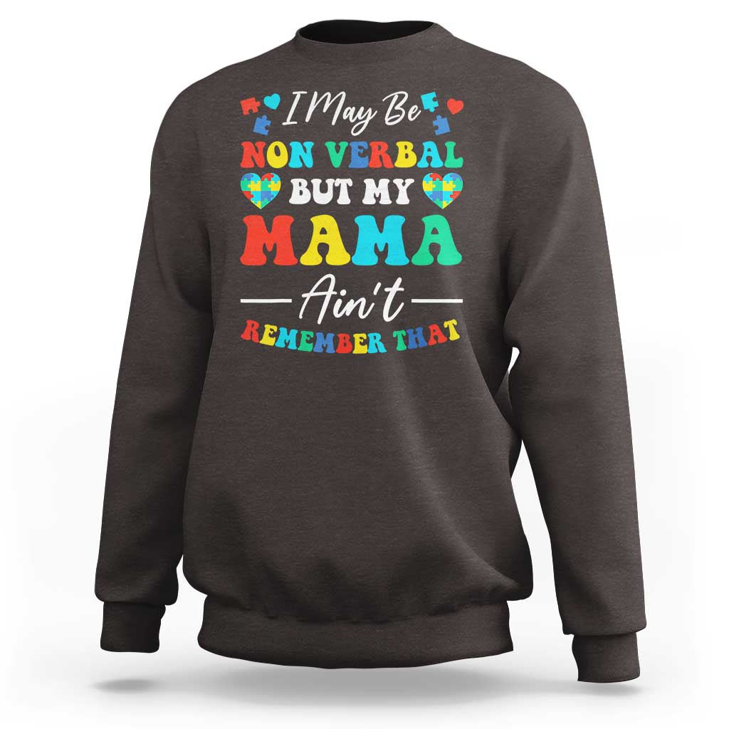 Autism Mom Sweatshirt I May Be Non Verbal But My Mama Ain't Remember That
