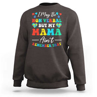 Autism Mom Sweatshirt I May Be Non Verbal But My Mama Ain't Remember That