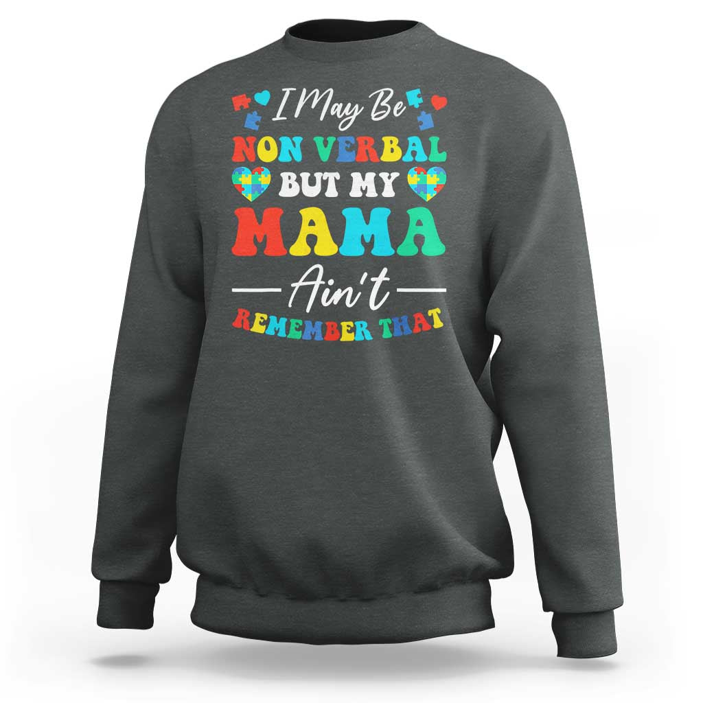 Autism Mom Sweatshirt I May Be Non Verbal But My Mama Ain't Remember That