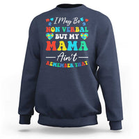 Autism Mom Sweatshirt I May Be Non Verbal But My Mama Ain't Remember That