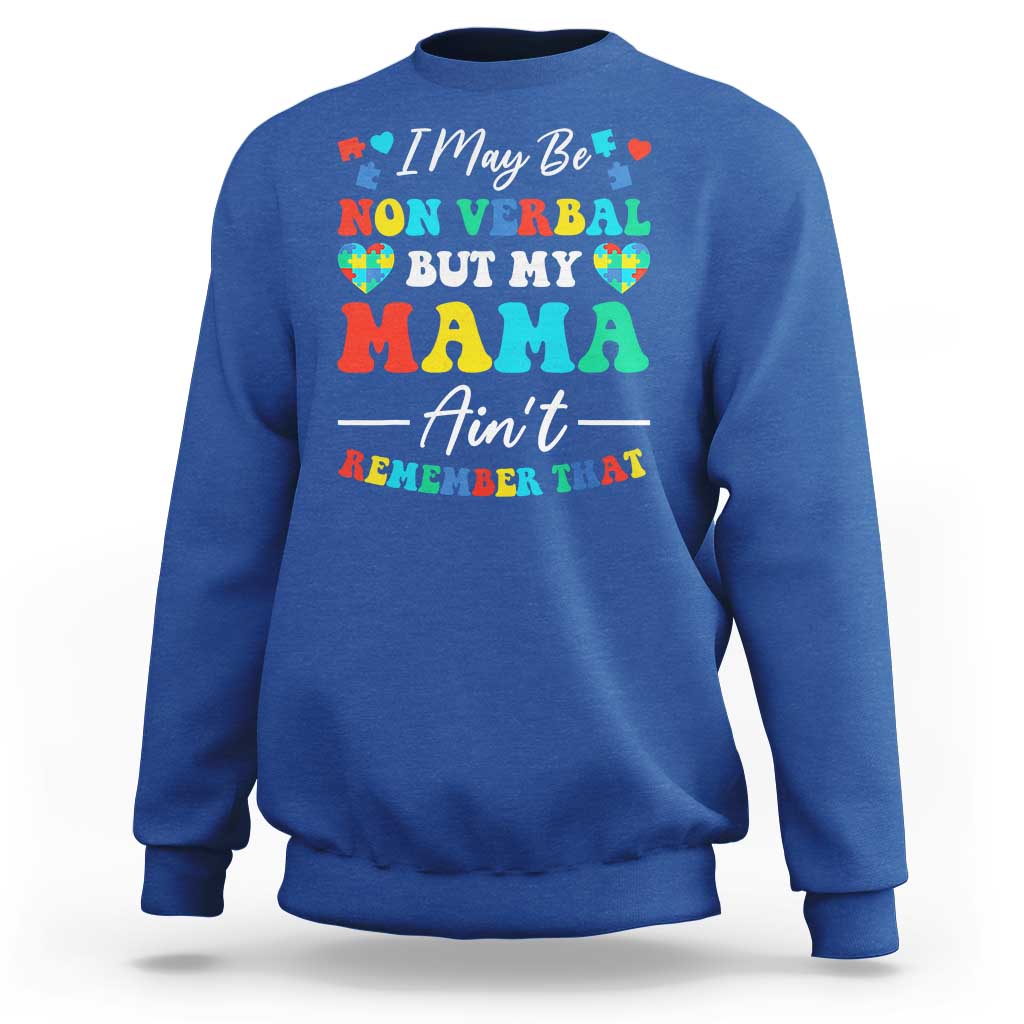 Autism Mom Sweatshirt I May Be Non Verbal But My Mama Ain't Remember That