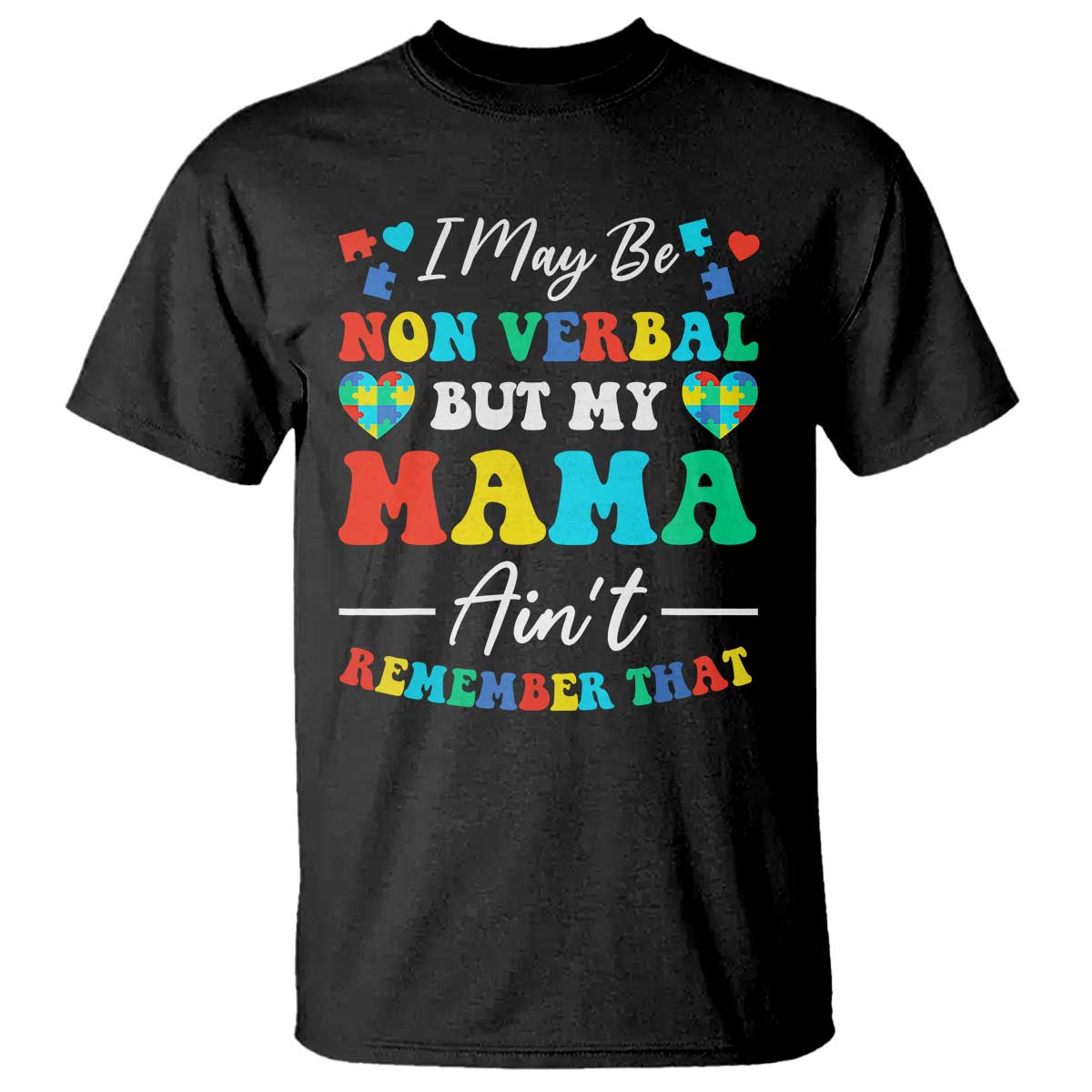 Autism Mom T Shirt I May Be Non Verbal But My Mama Ain't Remember That