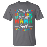 Autism Mom T Shirt I May Be Non Verbal But My Mama Ain't Remember That