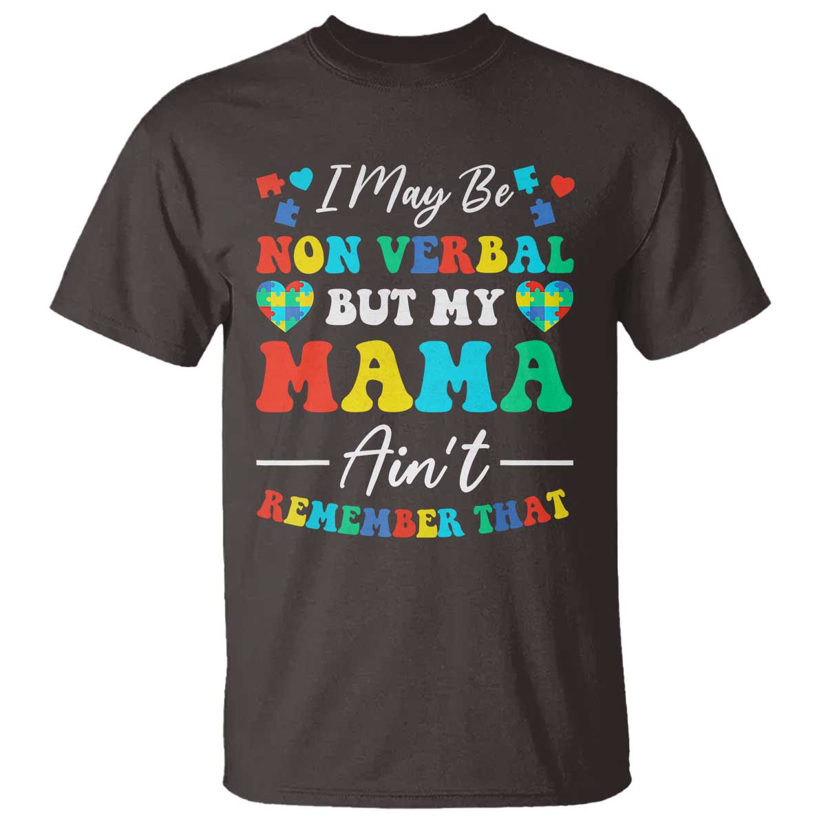 Autism Mom T Shirt I May Be Non Verbal But My Mama Ain't Remember That