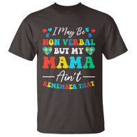Autism Mom T Shirt I May Be Non Verbal But My Mama Ain't Remember That