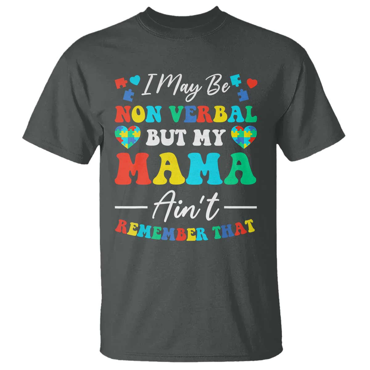 Autism Mom T Shirt I May Be Non Verbal But My Mama Ain't Remember That