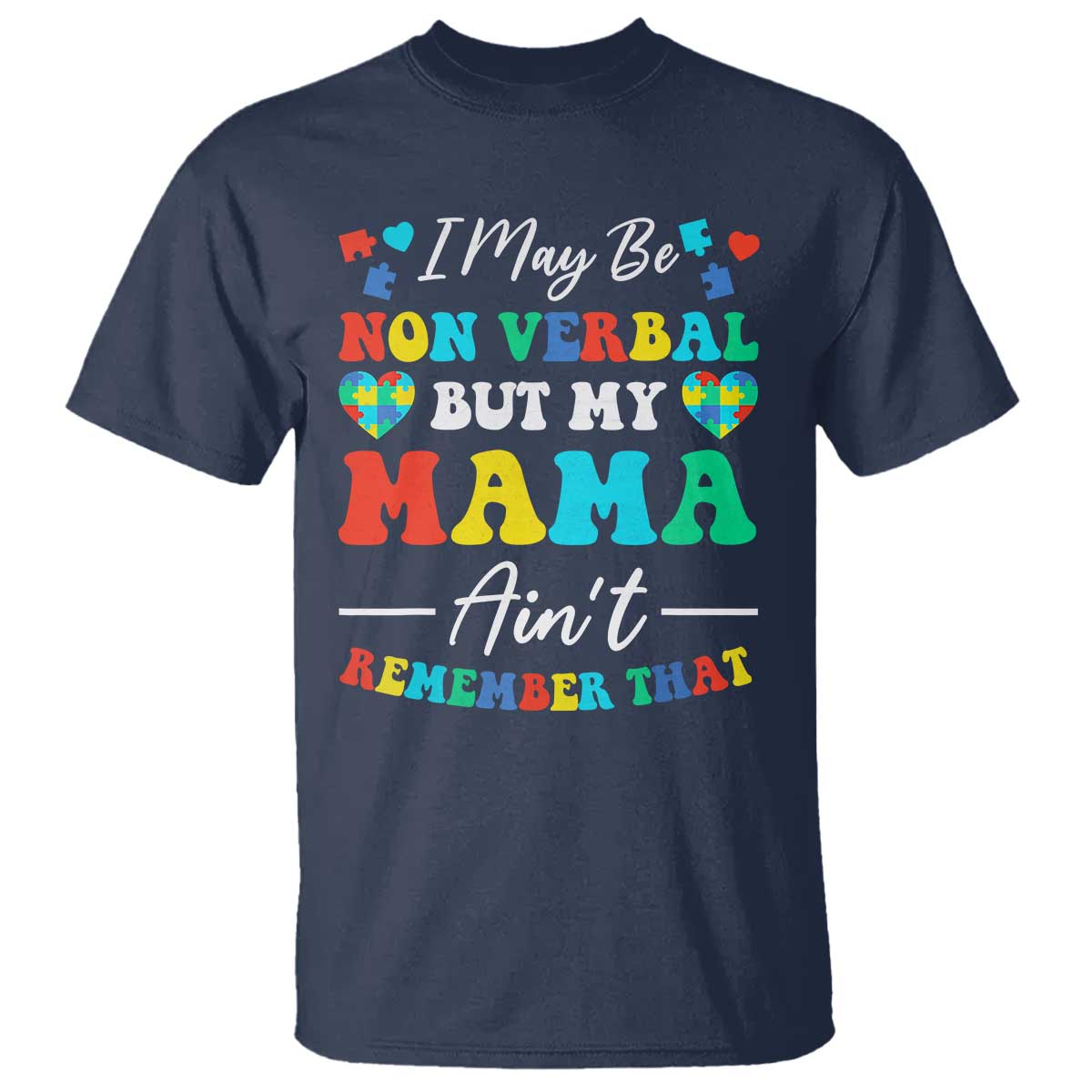 Autism Mom T Shirt I May Be Non Verbal But My Mama Ain't Remember That