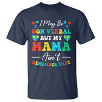 Autism Mom T Shirt I May Be Non Verbal But My Mama Ain't Remember That