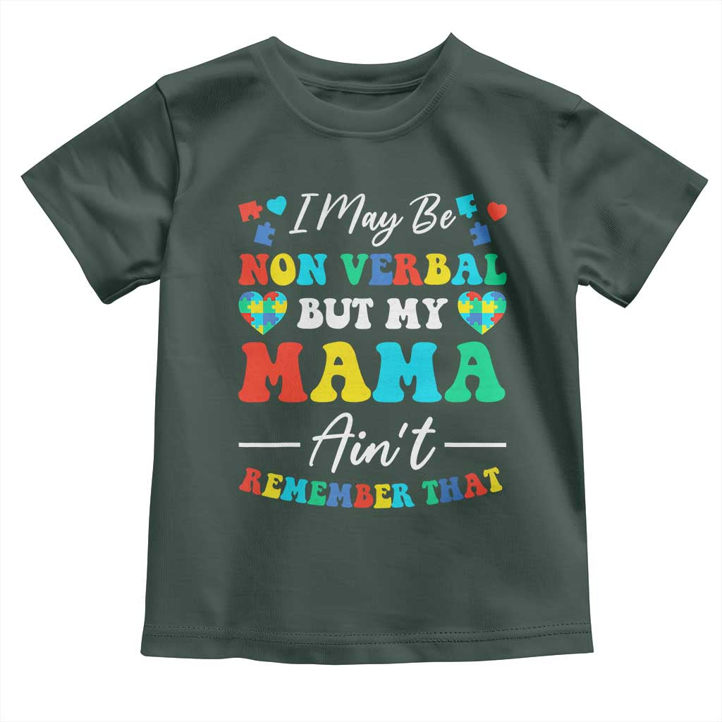 Autism Mom Toddler T Shirt I May Be Non Verbal But My Mama Ain't Remember That