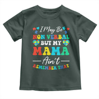 Autism Mom Toddler T Shirt I May Be Non Verbal But My Mama Ain't Remember That
