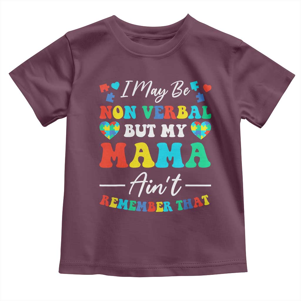 Autism Mom Toddler T Shirt I May Be Non Verbal But My Mama Ain't Remember That