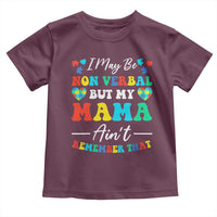 Autism Mom Toddler T Shirt I May Be Non Verbal But My Mama Ain't Remember That