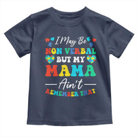 Autism Mom Toddler T Shirt I May Be Non Verbal But My Mama Ain't Remember That