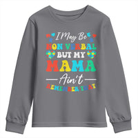 Autism Mom Youth Sweatshirt I May Be Non Verbal But My Mama Ain't Remember That