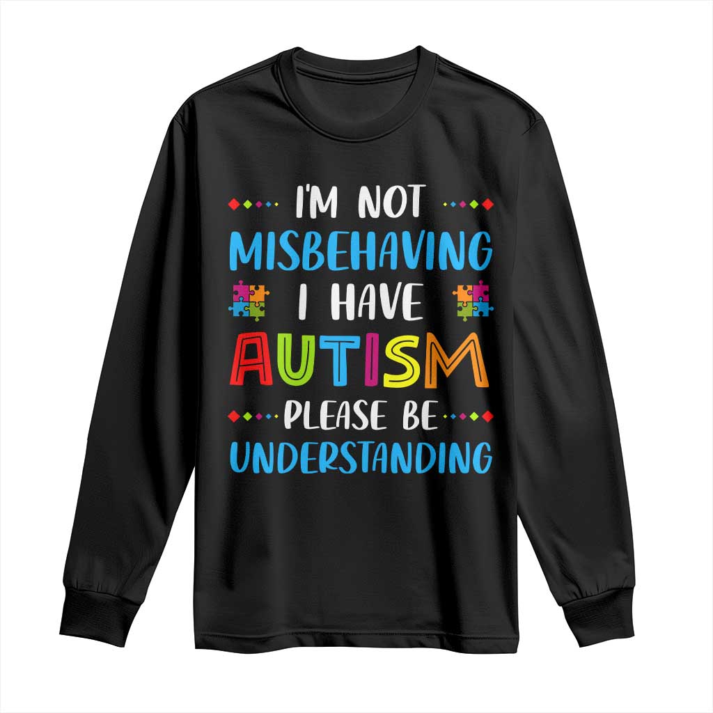 Autism Awareness Long Sleeve Shirt I'm Not Misbehaving I Have Autism