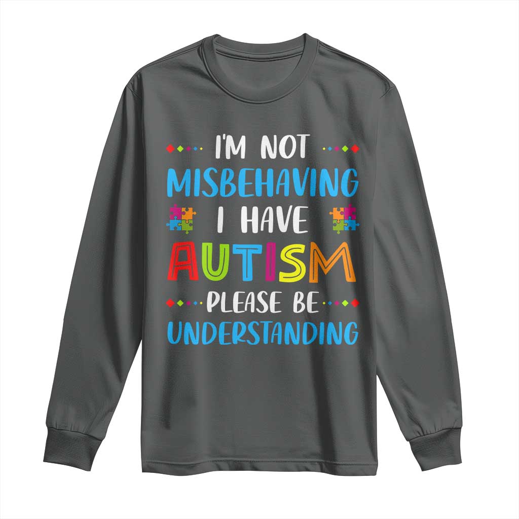 Autism Awareness Long Sleeve Shirt I'm Not Misbehaving I Have Autism