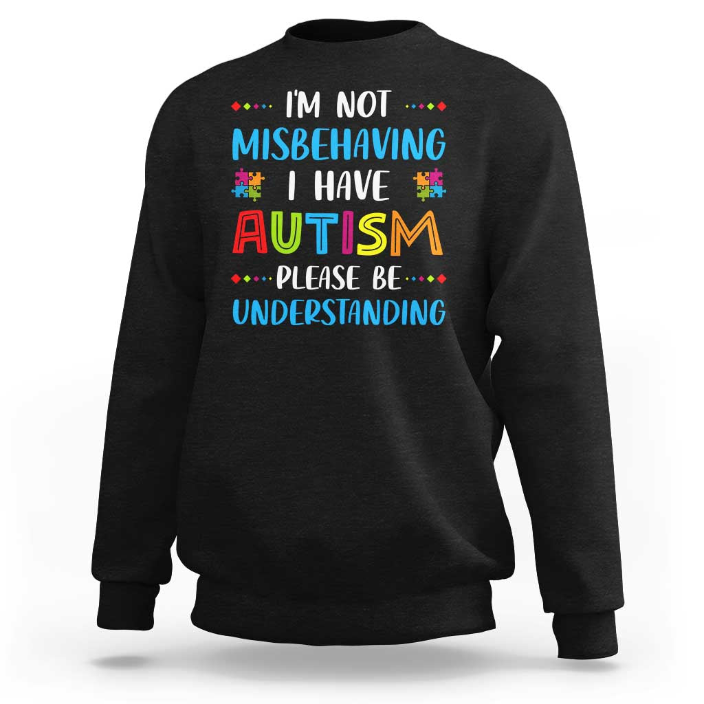 Autism Awareness Sweatshirt I'm Not Misbehaving I Have Autism
