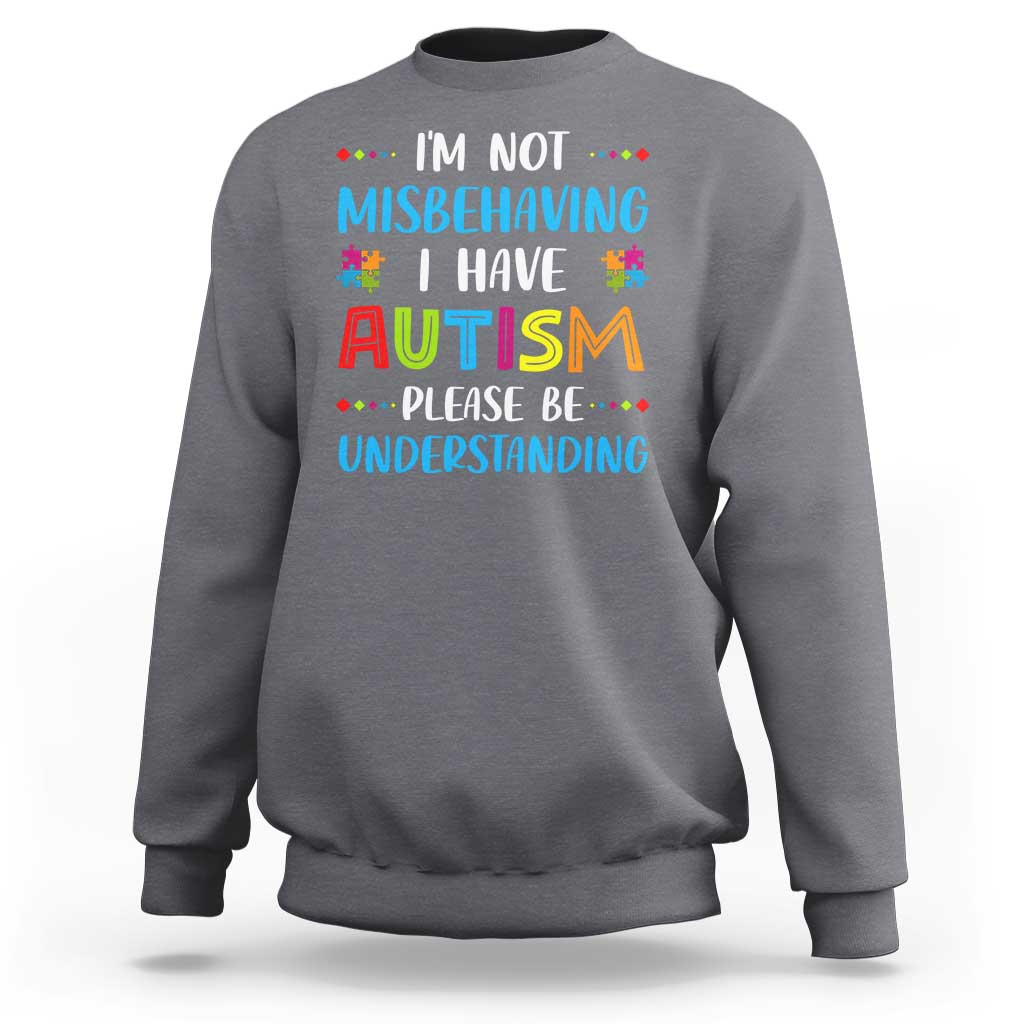 Autism Awareness Sweatshirt I'm Not Misbehaving I Have Autism