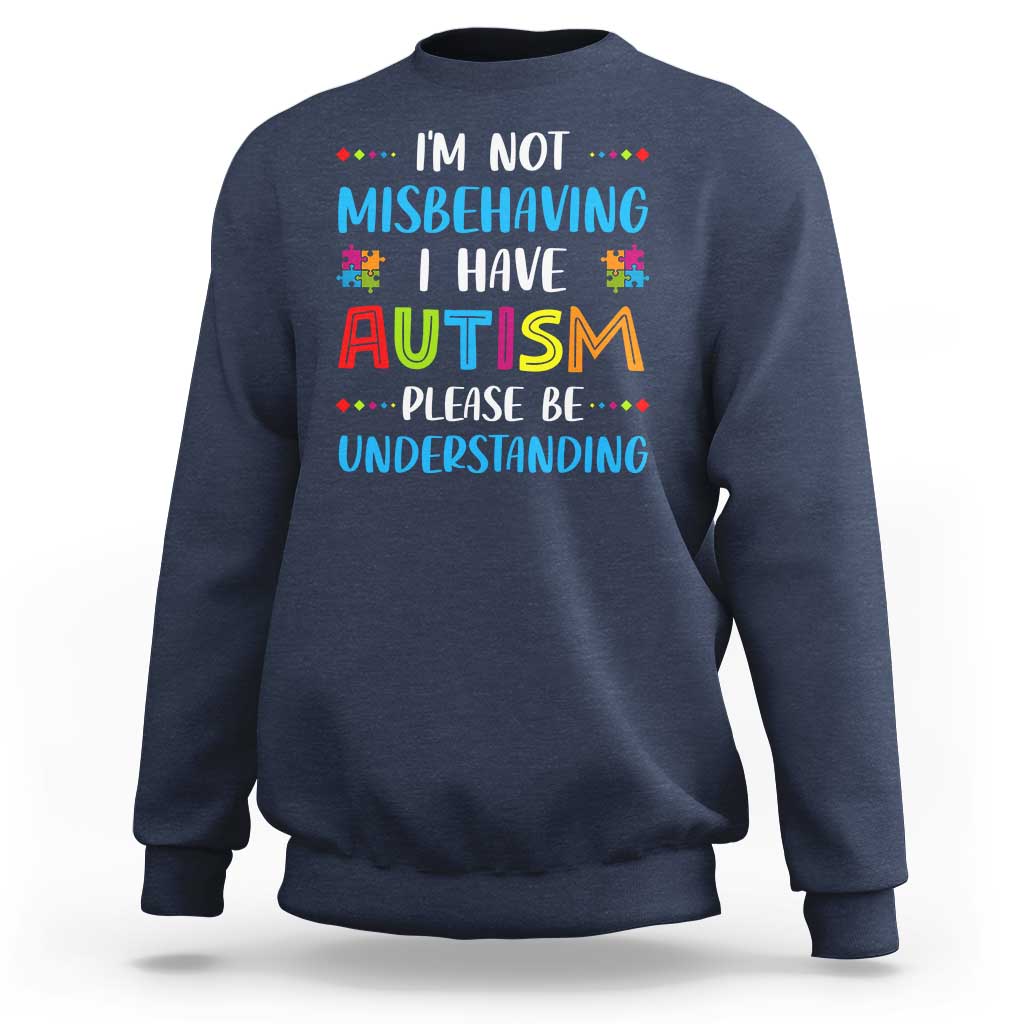 Autism Awareness Sweatshirt I'm Not Misbehaving I Have Autism