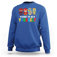 Autism Awareness Superheroes Sweatshirt Dare To Be Yourself