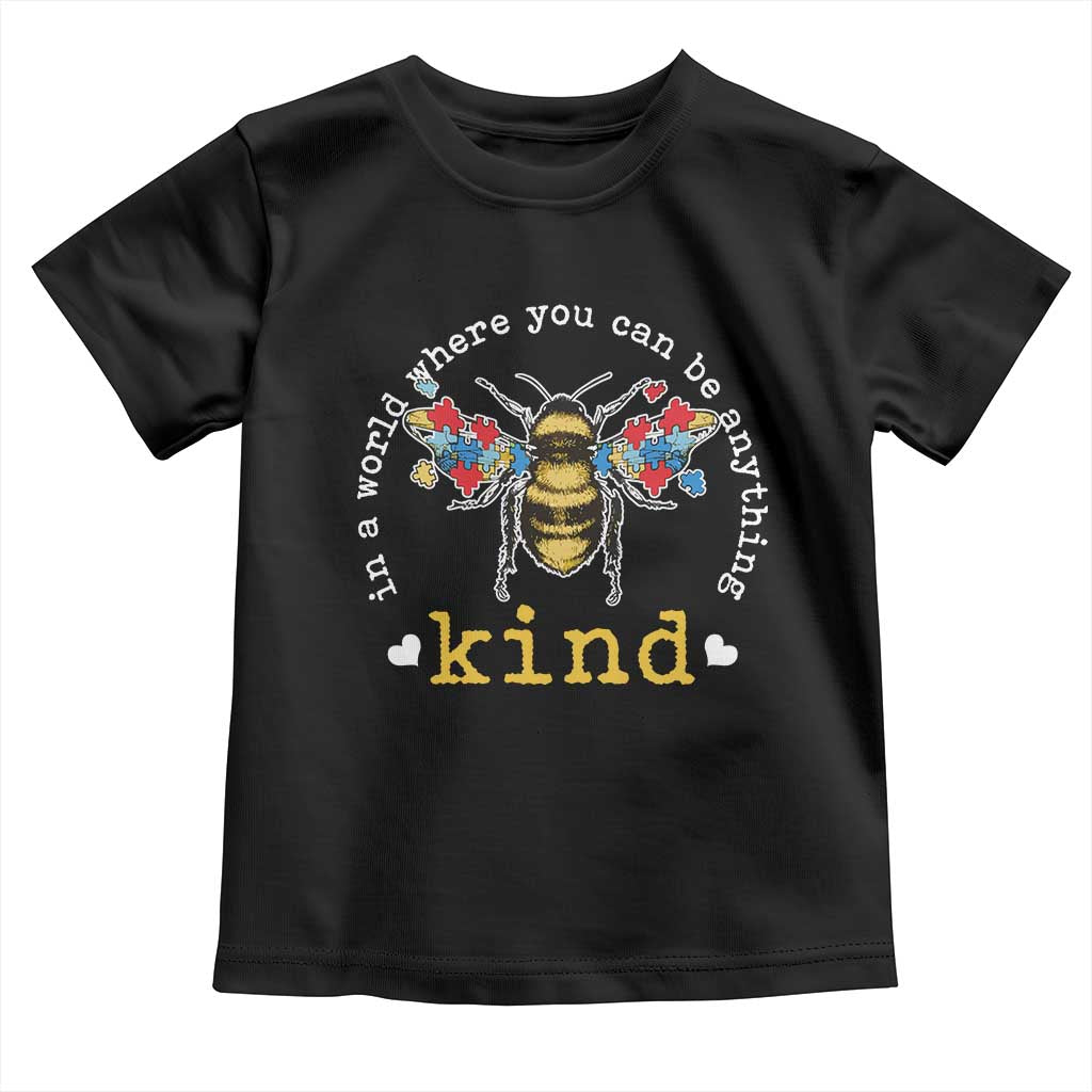 Autism Awareness Toddler T Shirt In A World Where You Can Be Anything Bee Kind Puzzle Pieces