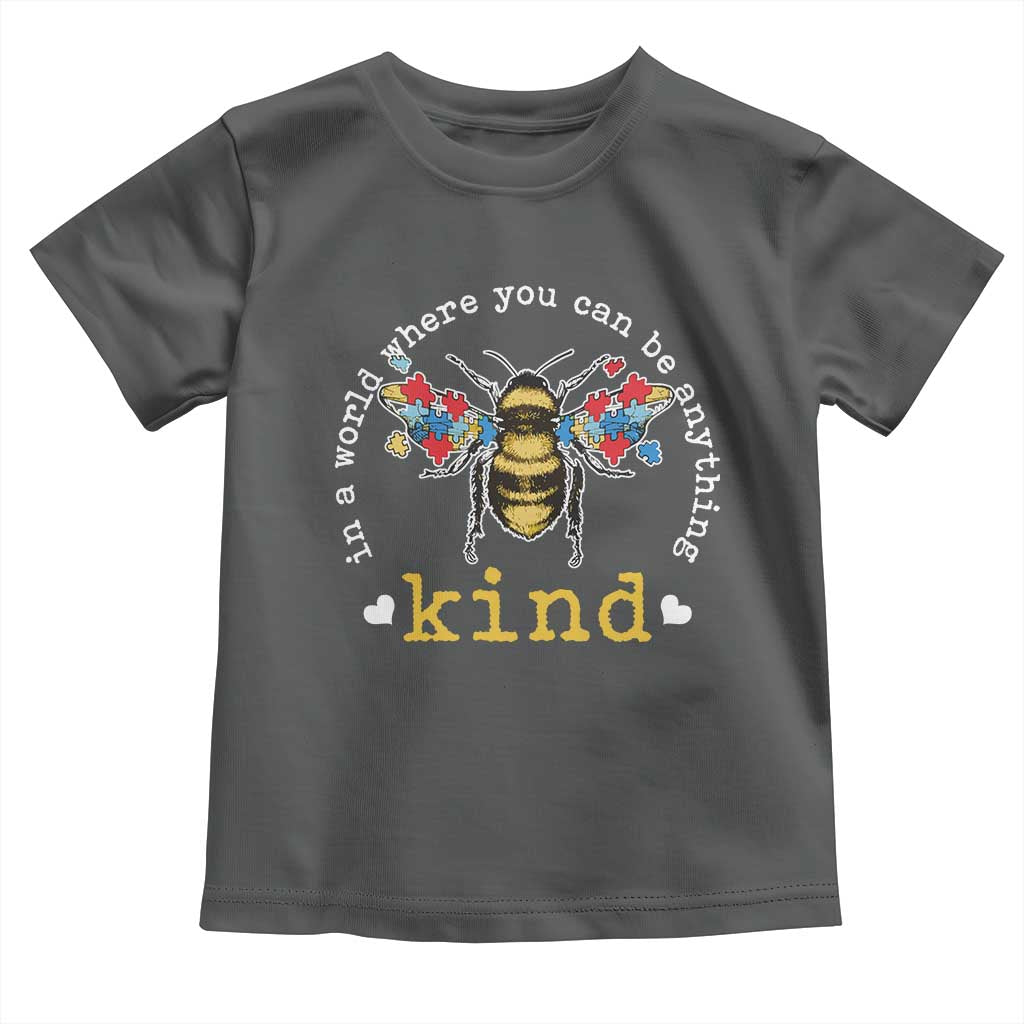 Autism Awareness Toddler T Shirt In A World Where You Can Be Anything Bee Kind Puzzle Pieces