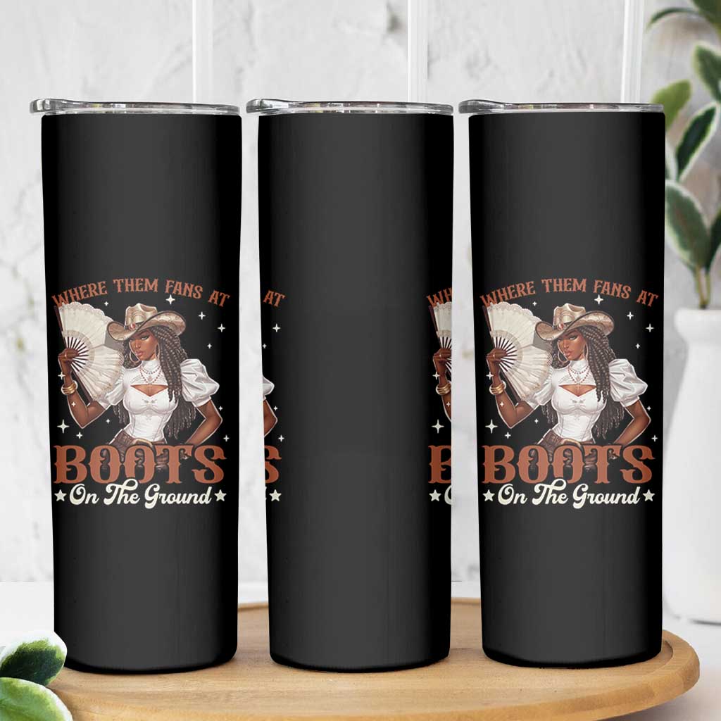 Black Cowgirl Skinny Tumbler Where Them Fans At Boots On The Ground - Wonder Print Shop