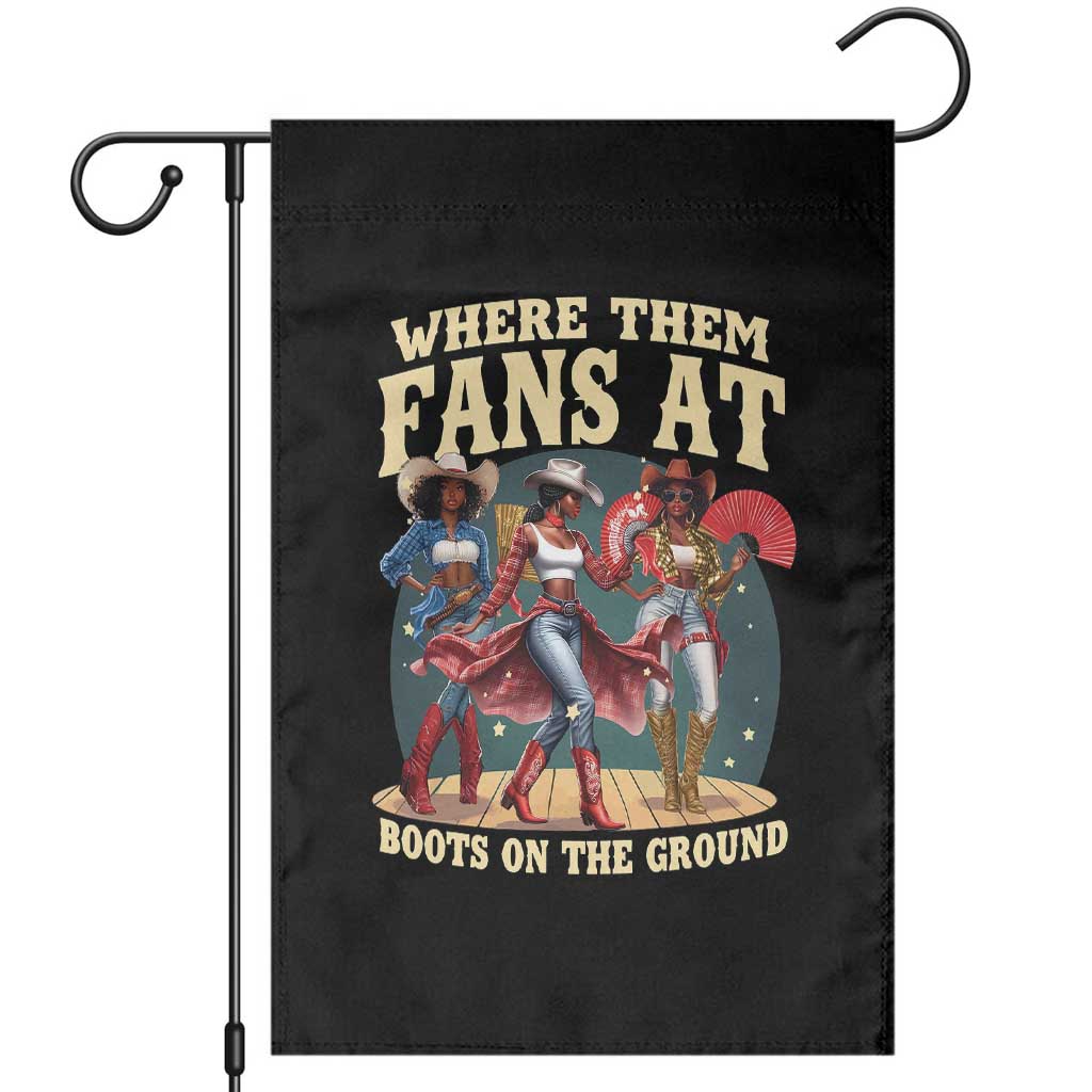 Where Them Fans At Boots On The Ground Black Cowgirl Garden Flag