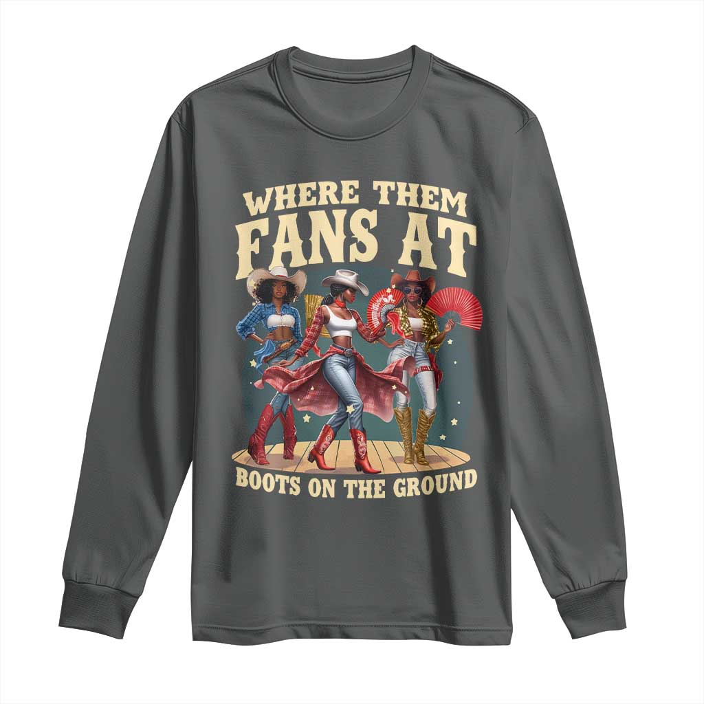 Where Them Fans At Boots On The Ground Black Cowgirl Long Sleeve Shirt