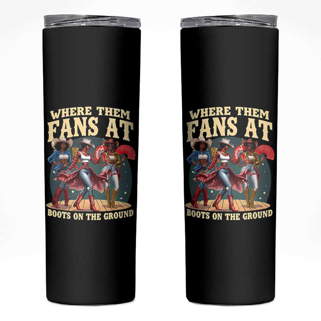 Where Them Fans At Boots On The Ground Black Cowgirl Skinny Tumbler