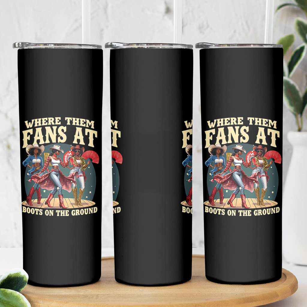 Where Them Fans At Boots On The Ground Black Cowgirl Skinny Tumbler