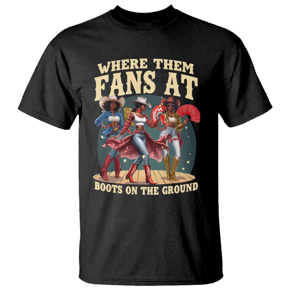 Where Them Fans At Boots On The Ground Black Cowgirl T Shirt