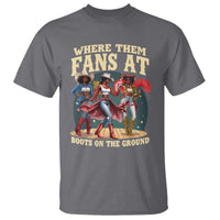 Where Them Fans At Boots On The Ground Black Cowgirl T Shirt