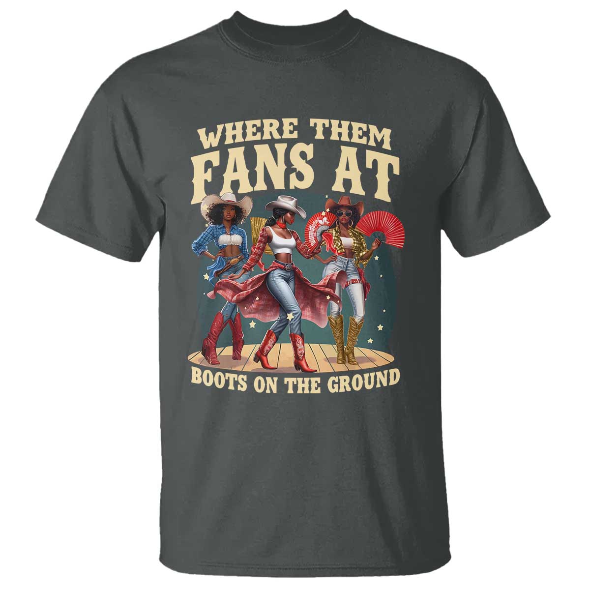 Where Them Fans At Boots On The Ground Black Cowgirl T Shirt