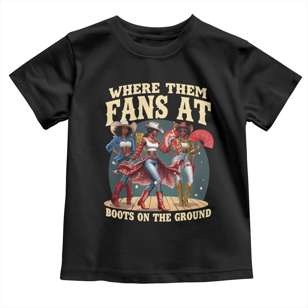 Where Them Fans At Boots On The Ground Black Cowgirl Toddler T Shirt