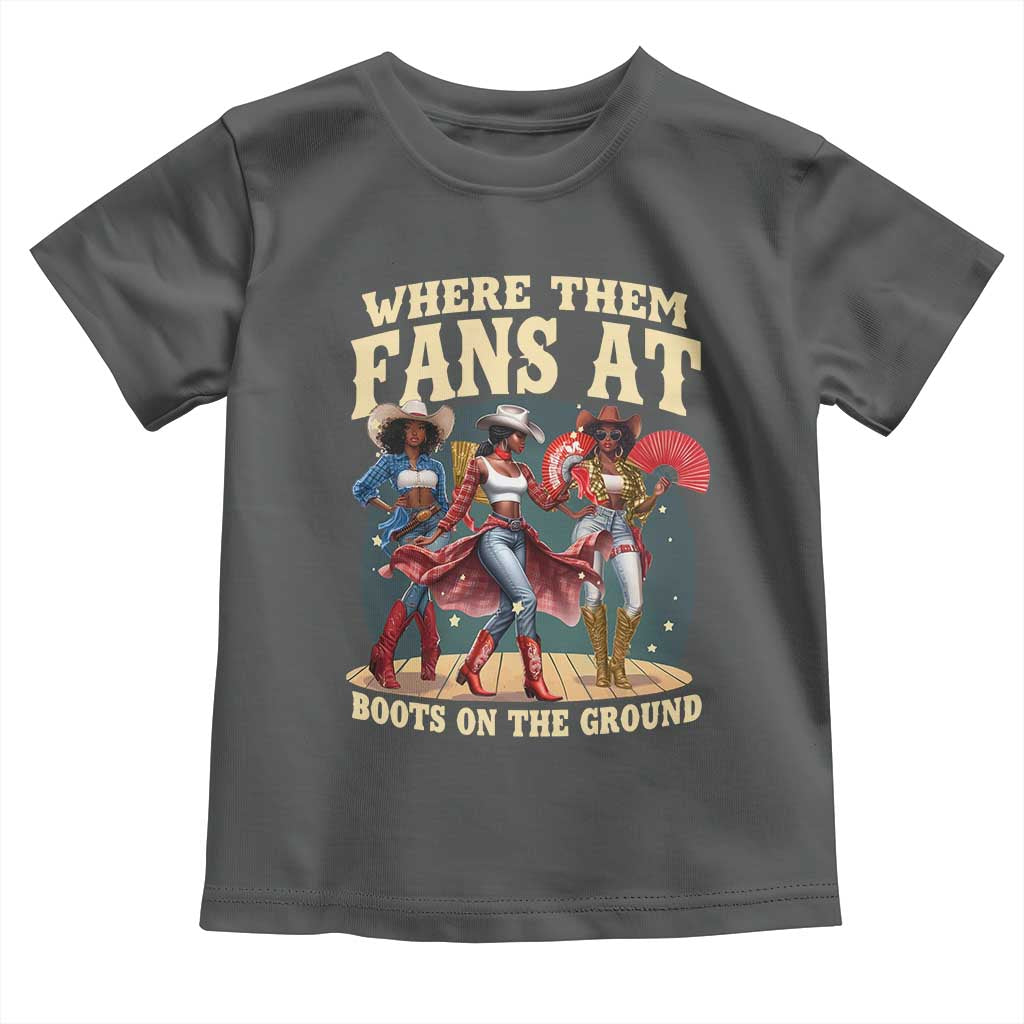 Where Them Fans At Boots On The Ground Black Cowgirl Toddler T Shirt