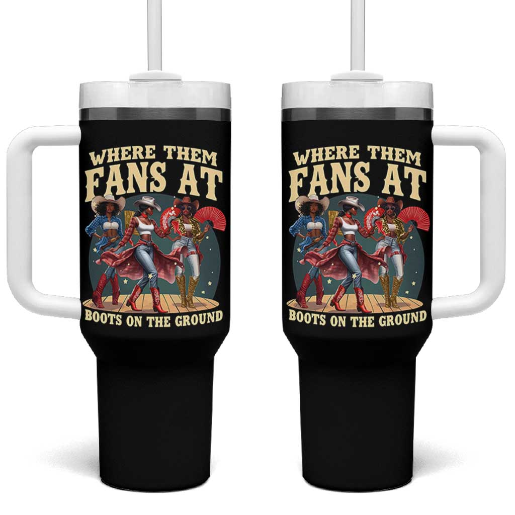 Where Them Fans At Boots On The Ground Black Cowgirl Tumbler With Handle