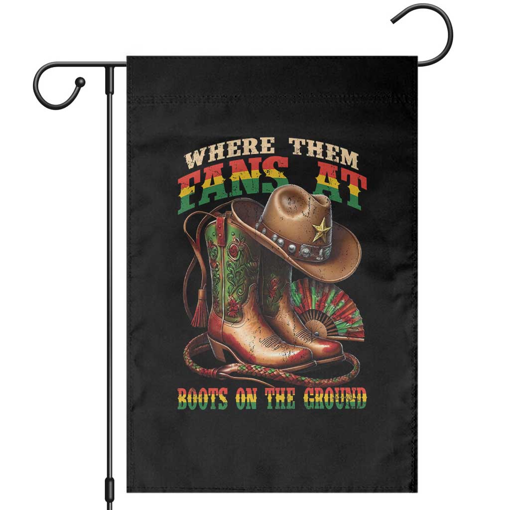 Where Them Fans At Boots On The Ground Garden Flag Black Cowgirl Western Pride