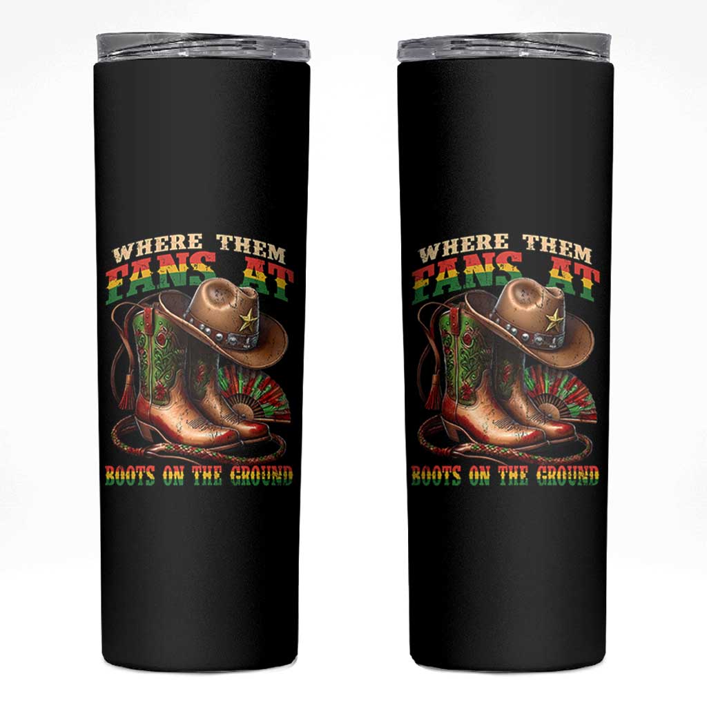Where Them Fans At Boots On The Ground Skinny Tumbler Black Cowgirl Western Pride