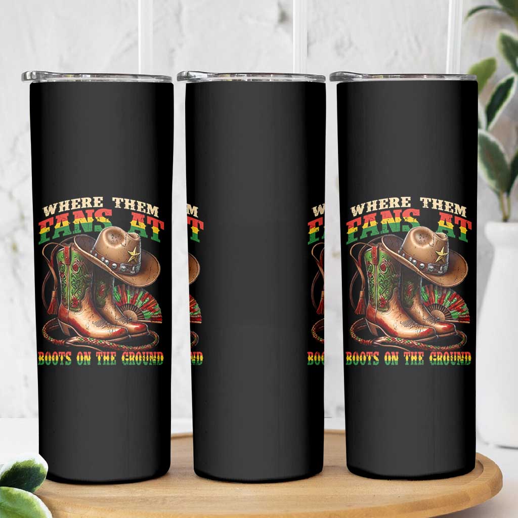 Where Them Fans At Boots On The Ground Skinny Tumbler Black Cowgirl Western Pride